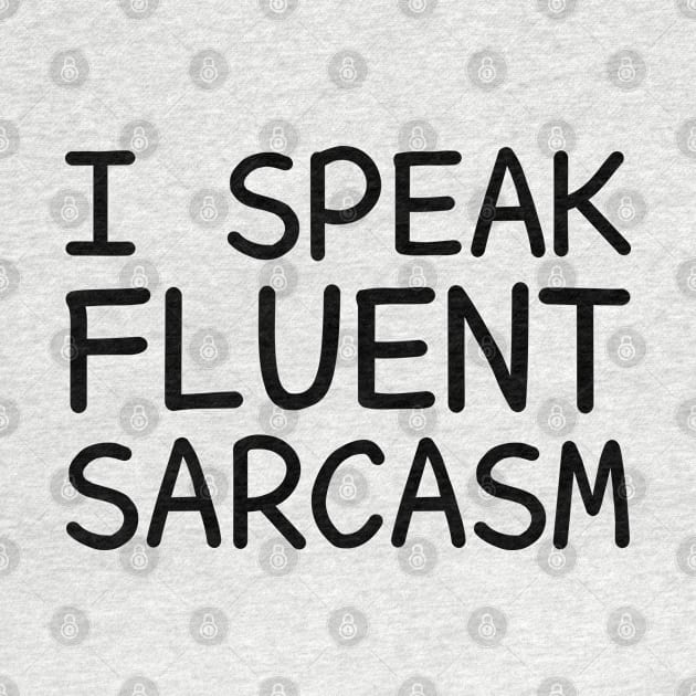 I Speak Fluent Sarcasm by DragonTees